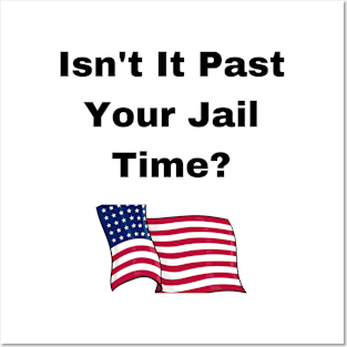 donald Trump Isn’t It Past Your Jail Time Posters and Art